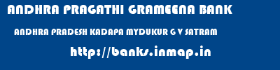 ANDHRA PRAGATHI GRAMEENA BANK  ANDHRA PRADESH KADAPA MYDUKUR G V SATRAM  banks information 